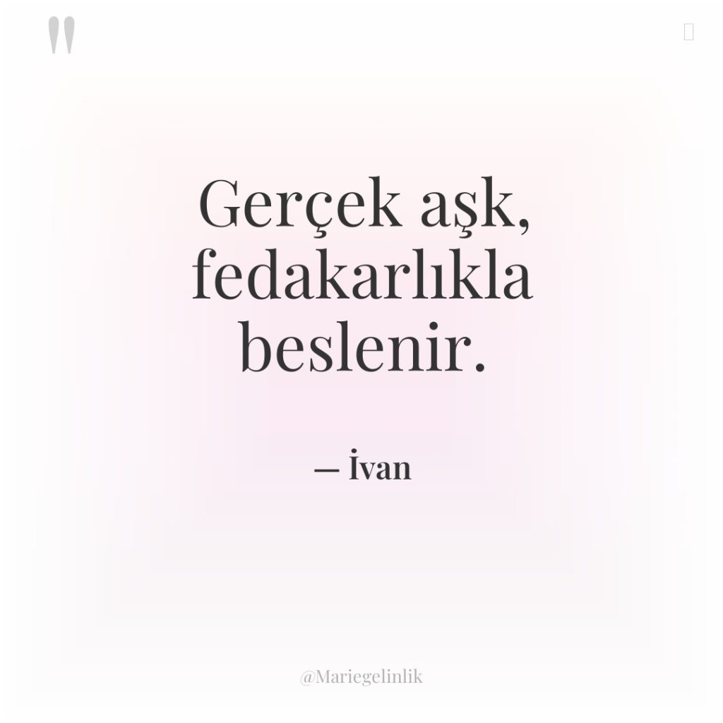 Gerçek aşk, fedakarlıkla beslenir.