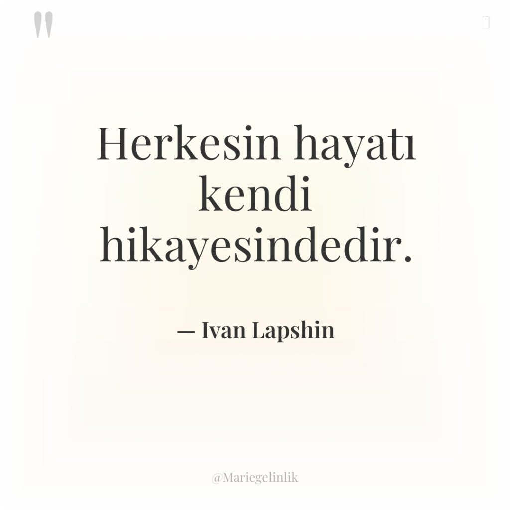 Herkesin hayatı kendi hikayesindedir.