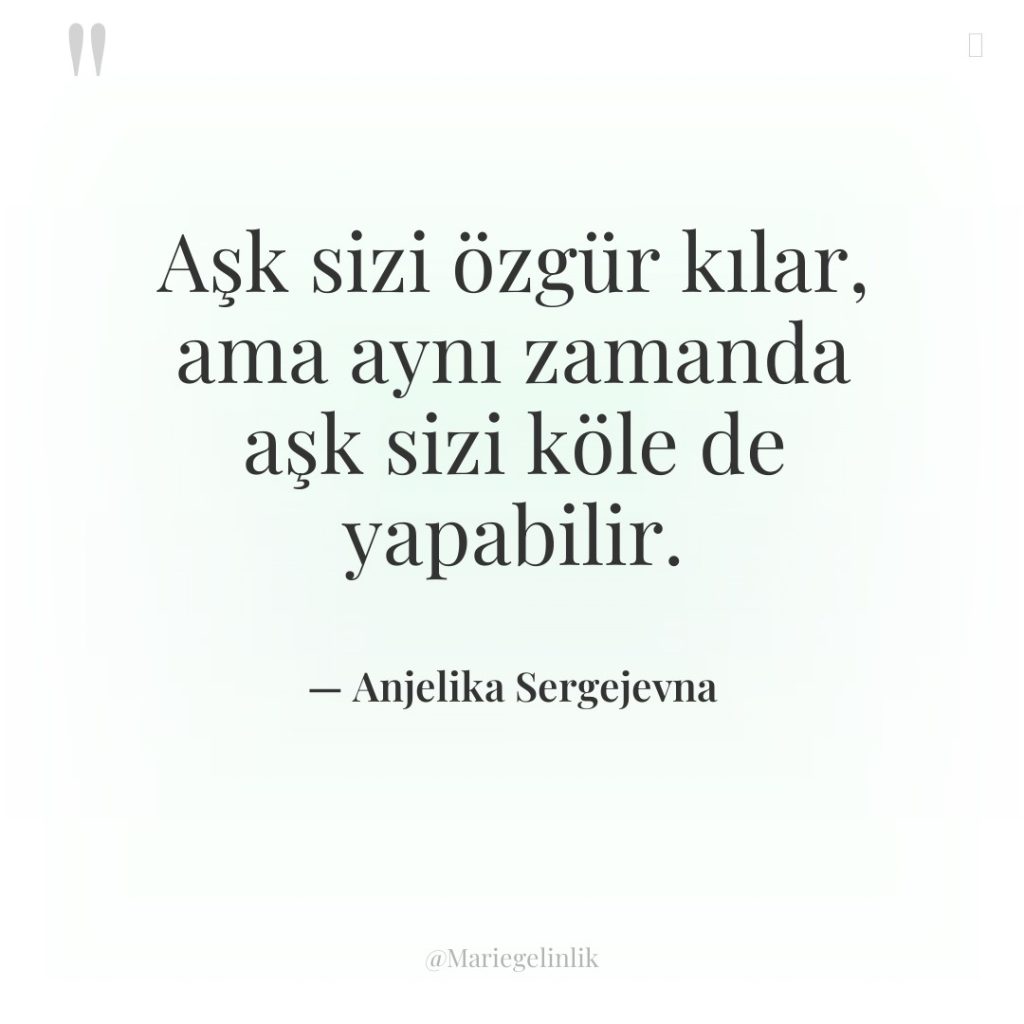 Aşk sizi özgür kılar, ama aynı zamanda aşk sizi köle…