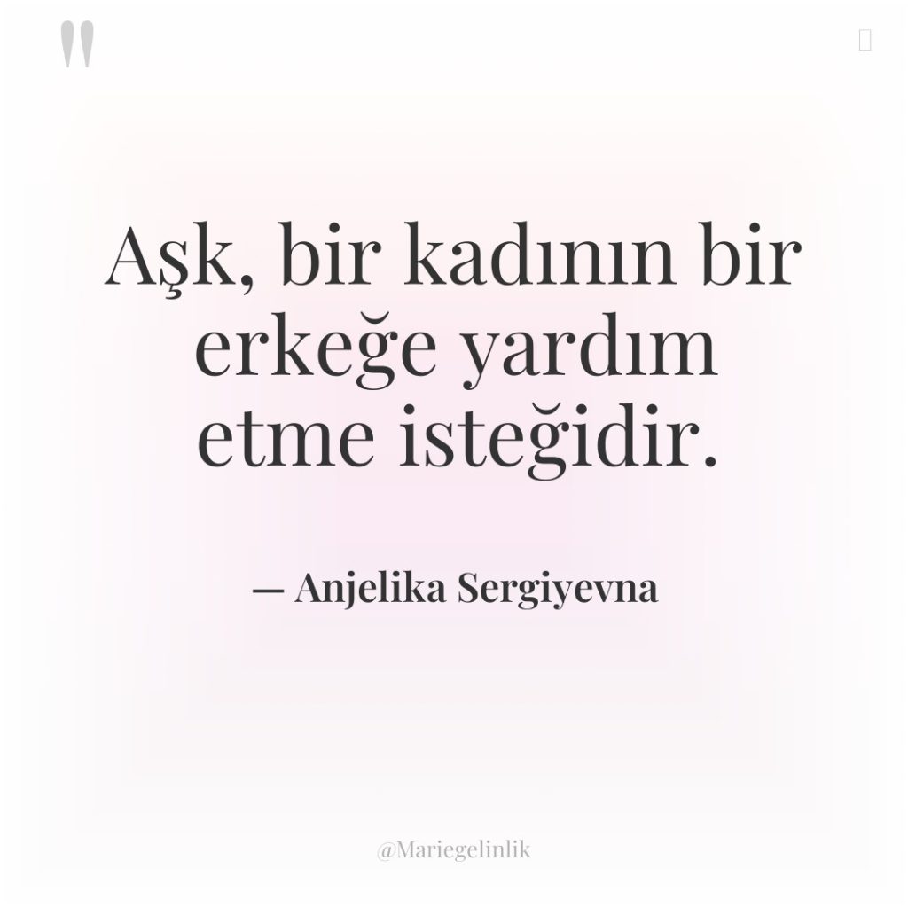 Aşk, bir kadının bir erkeğe yardım etme isteğidir.