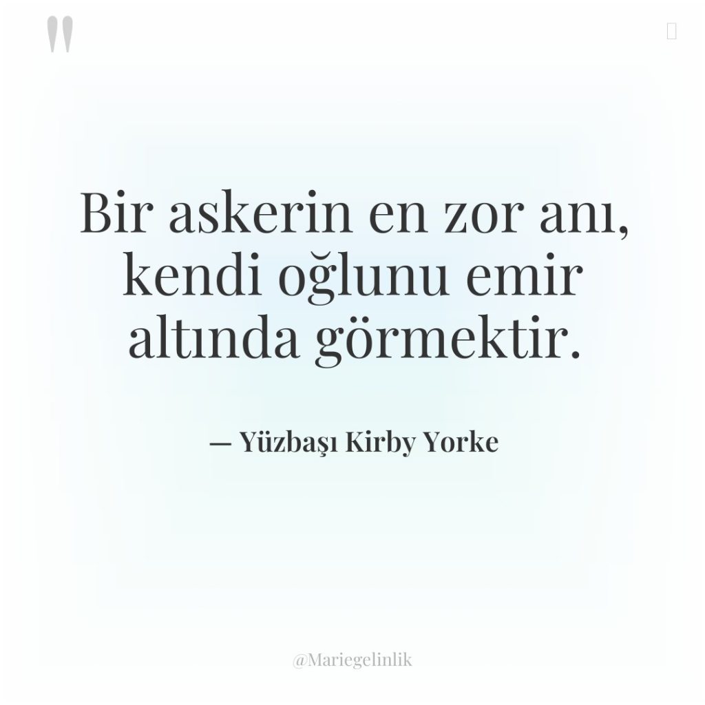 Bir askerin en zor anı, kendi oğlunu emir altında görmektir.