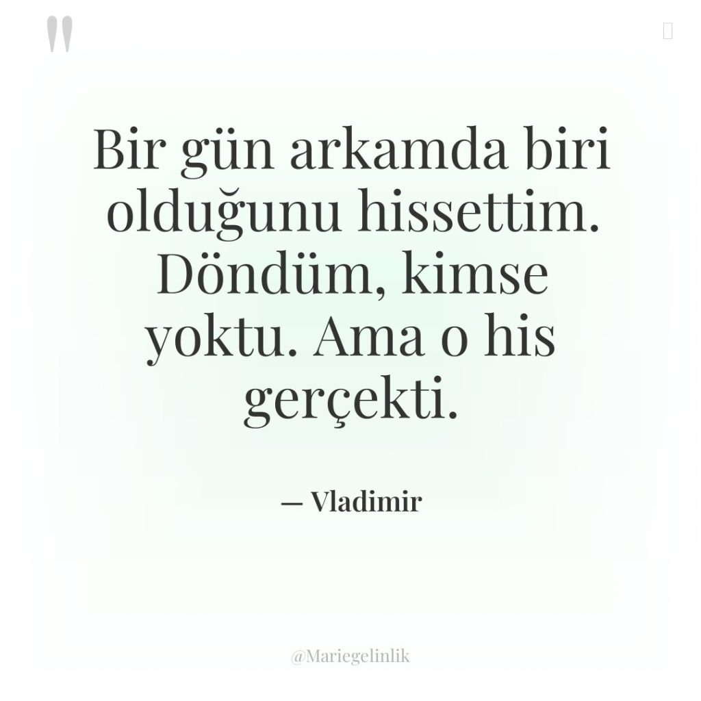 Bir gün arkamda biri olduğunu hissettim. Döndüm, kimse yoktu. Ama…