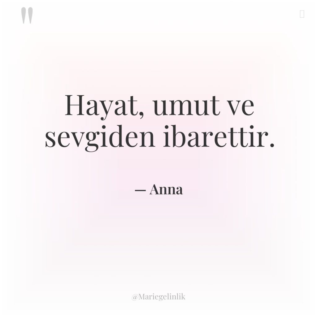 Hayat, umut ve sevgiden ibarettir.