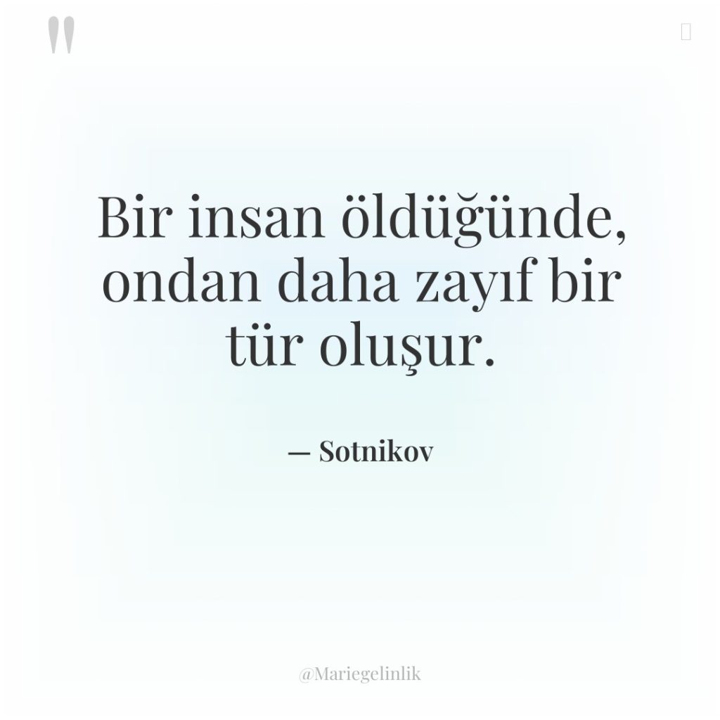 Bir insan öldüğünde, ondan daha zayıf bir tür oluşur.