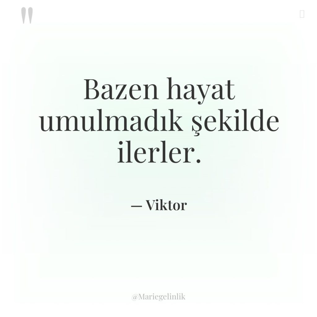 Bazen hayat umulmadık şekilde ilerler.