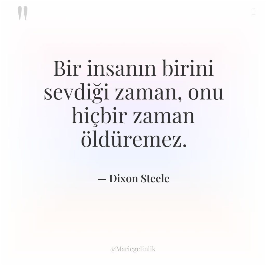 Bir insanın birini sevdiği zaman, onu hiçbir zaman öldüremez.