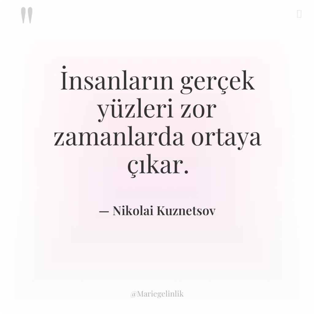 İnsanların gerçek yüzleri zor zamanlarda ortaya çıkar.