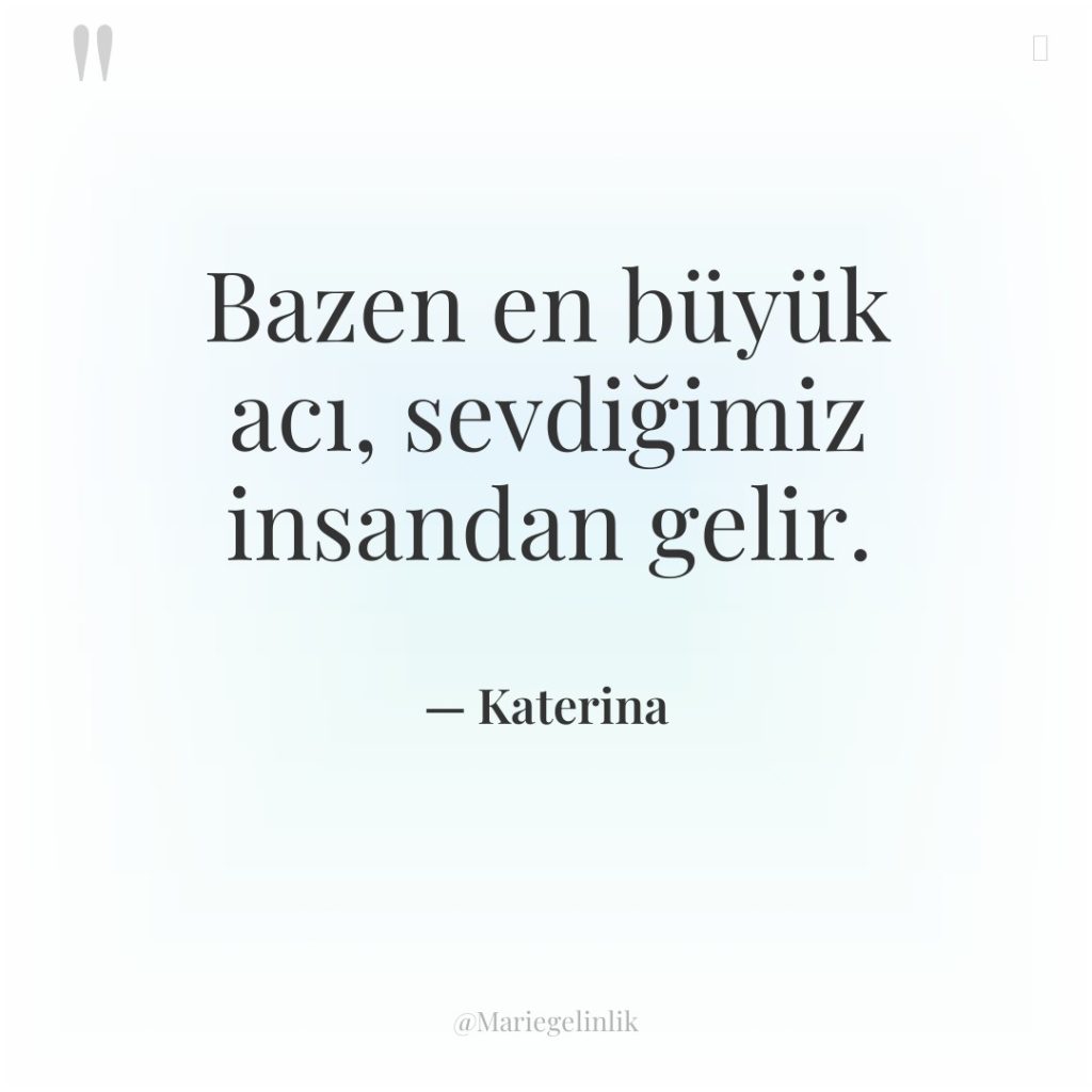 Bazen en büyük acı, sevdiğimiz insandan gelir.