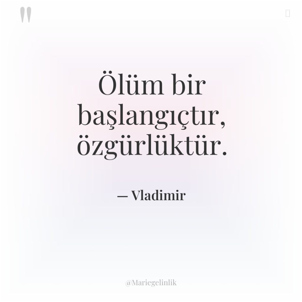 Ölüm bir başlangıçtır, özgürlüktür.