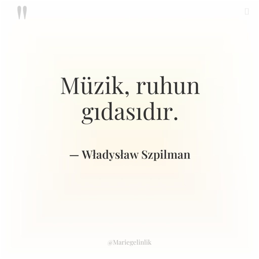 Müzik, ruhun gıdasıdır.