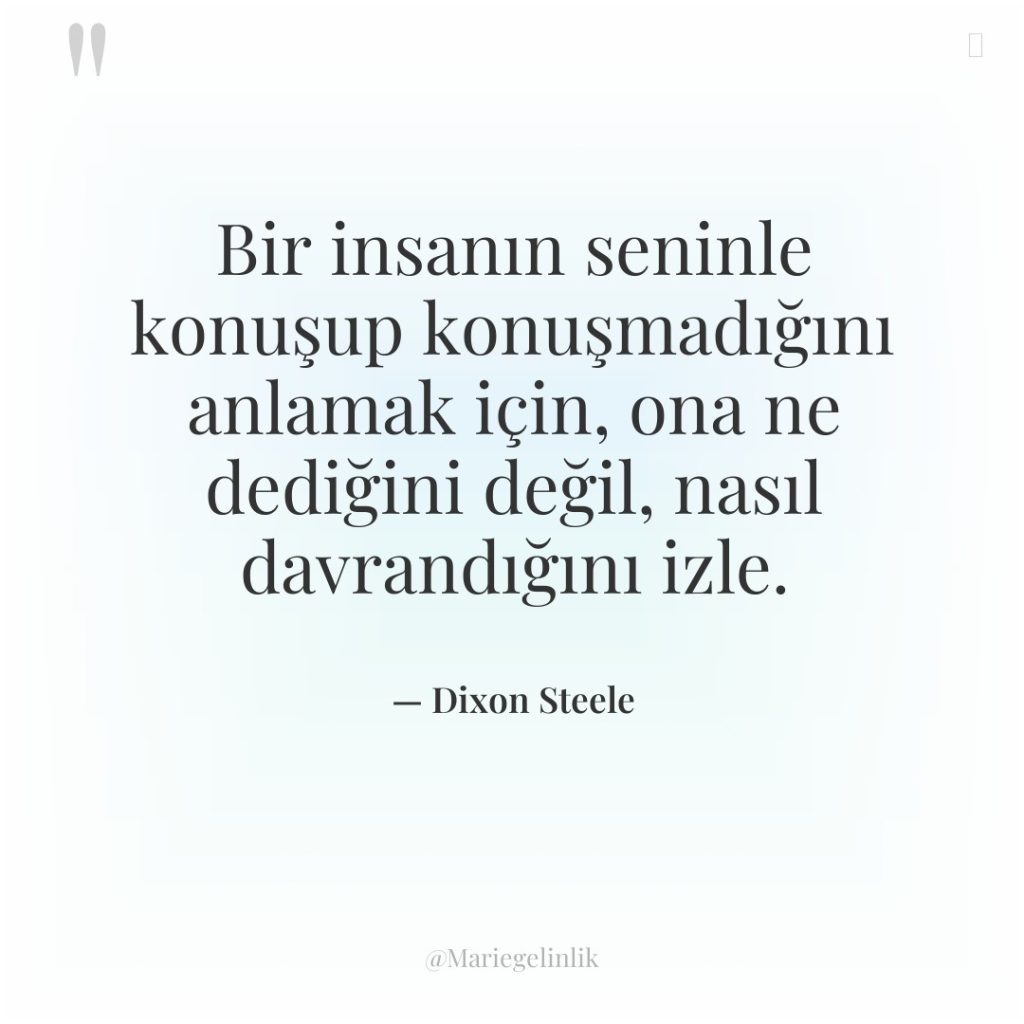 Bir insanın seninle konuşup konuşmadığını anlamak için, ona ne dediğini…