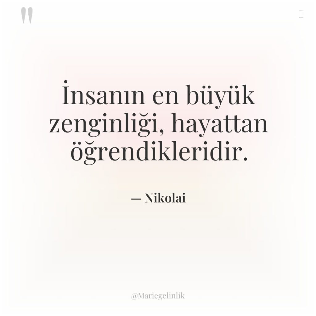 İnsanın en büyük zenginliği, hayattan öğrendikleridir.