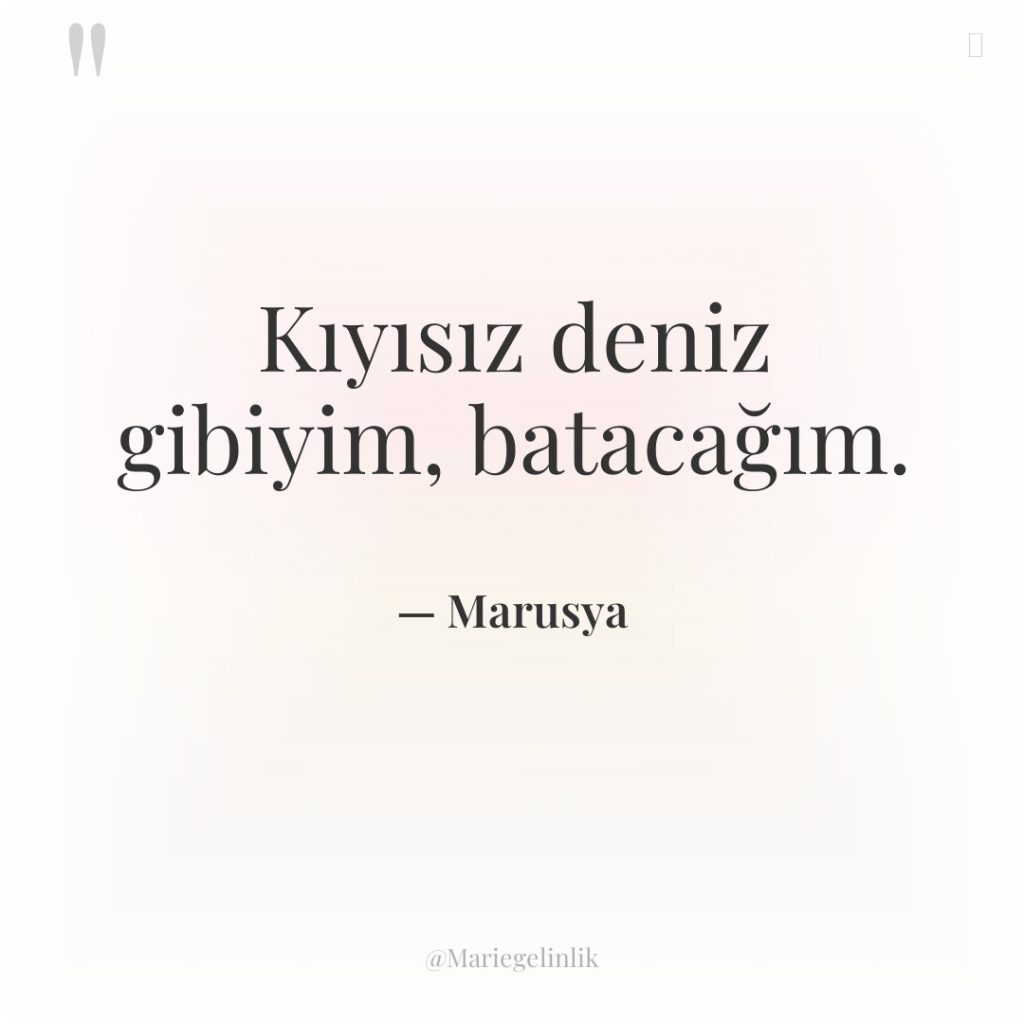 Kıyısız deniz gibiyim, batacağım.