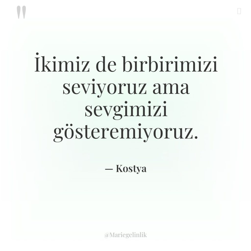 İkimiz de birbirimizi seviyoruz ama sevgimizi gösteremiyoruz.