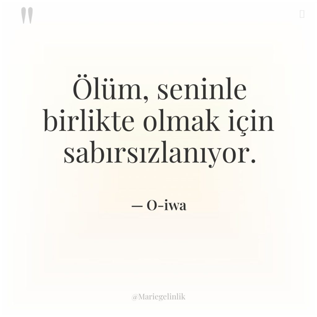 Ölüm, seninle birlikte olmak için sabırsızlanıyor.