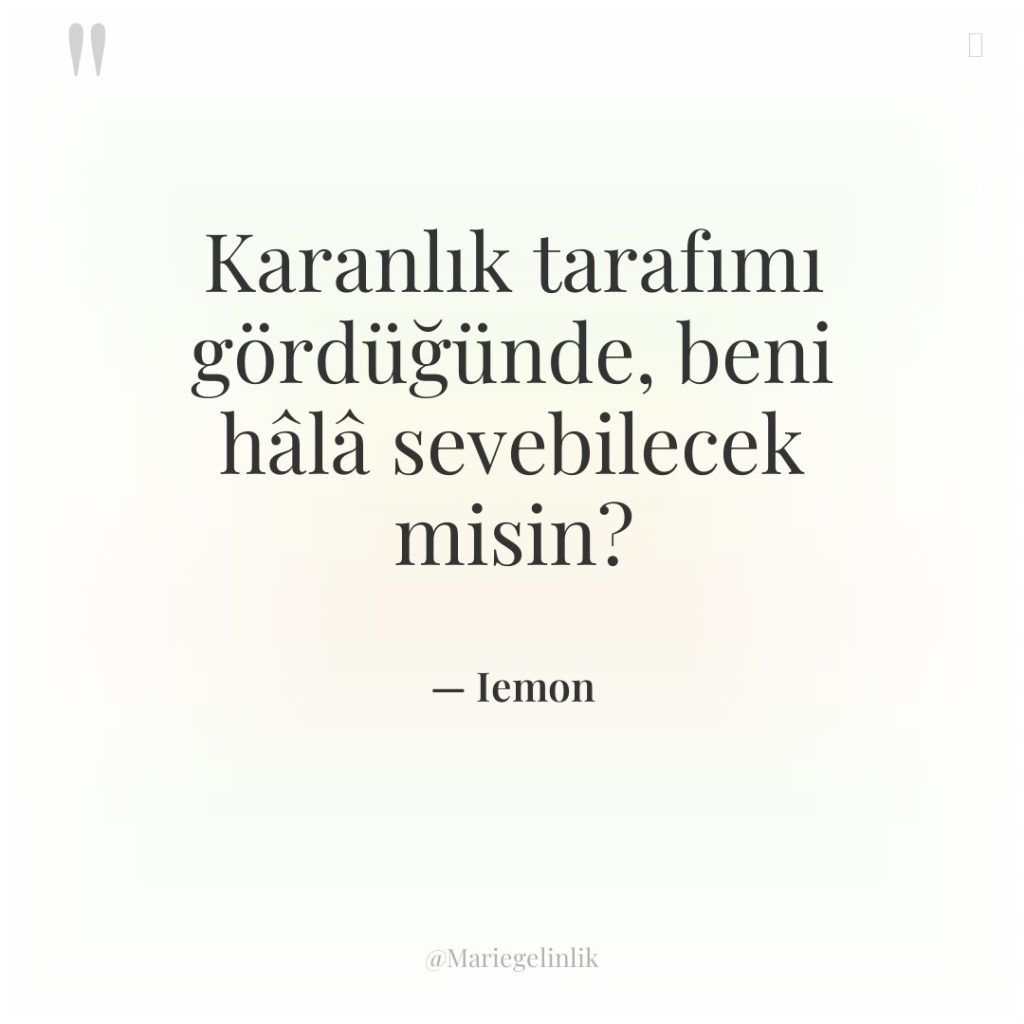 Karanlık tarafımı gördüğünde, beni hâlâ sevebilecek misin?