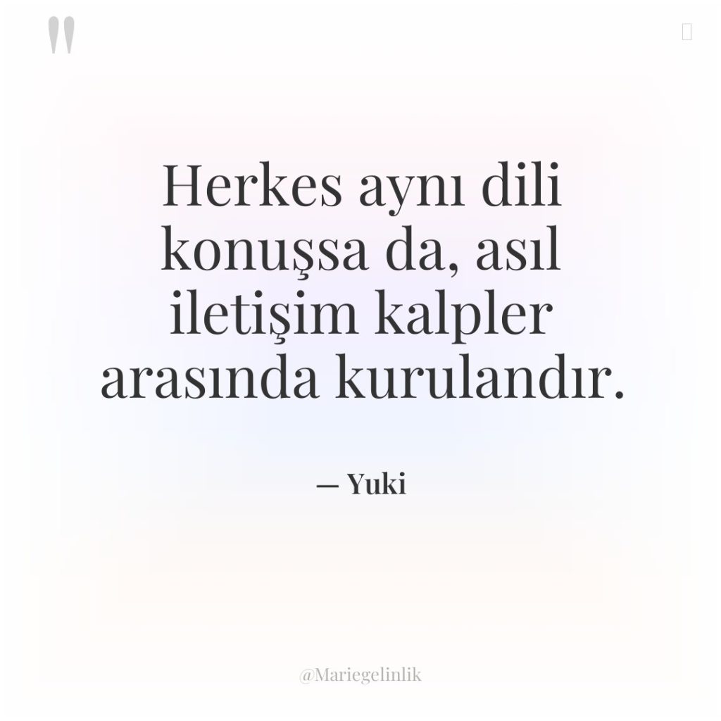 Herkes aynı dili konuşsa da, asıl iletişim kalpler arasında kurulandır.