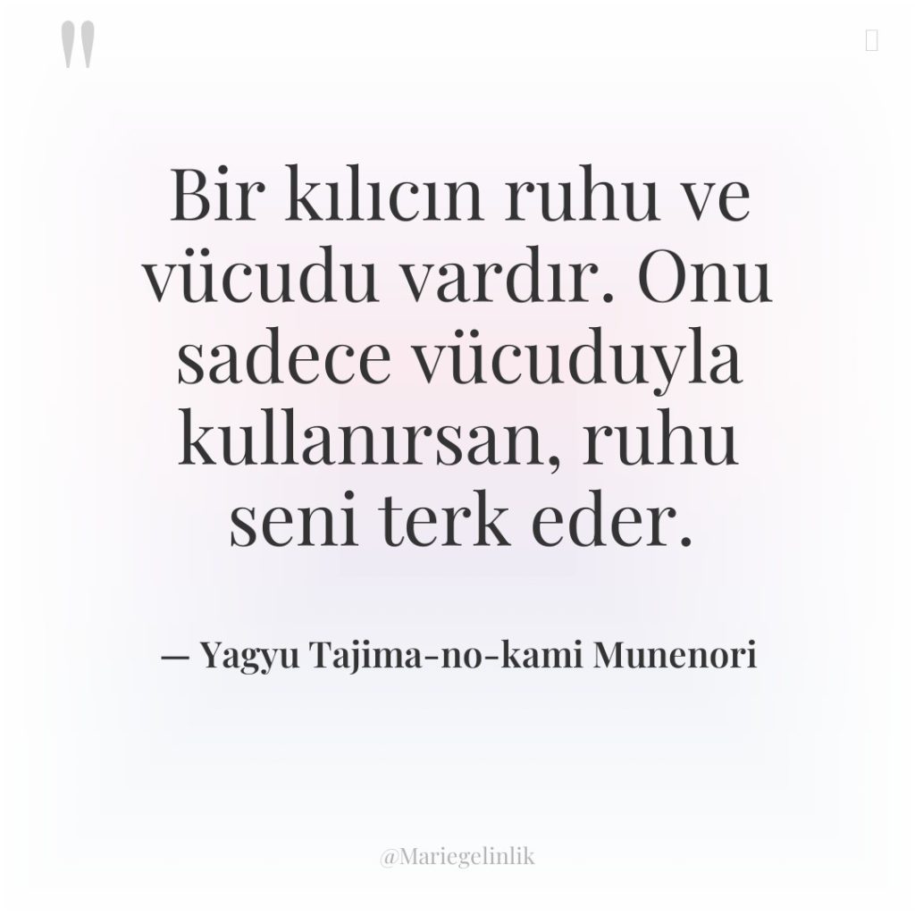 Bir kılıcın ruhu ve vücudu vardır. Onu sadece vücuduyla kullanırsan,…