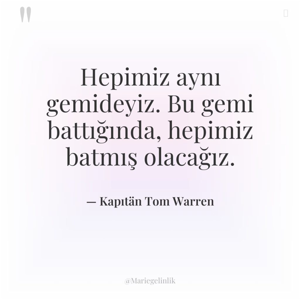 Hepimiz aynı gemideyiz. Bu gemi battığında, hepimiz batmış olacağız.