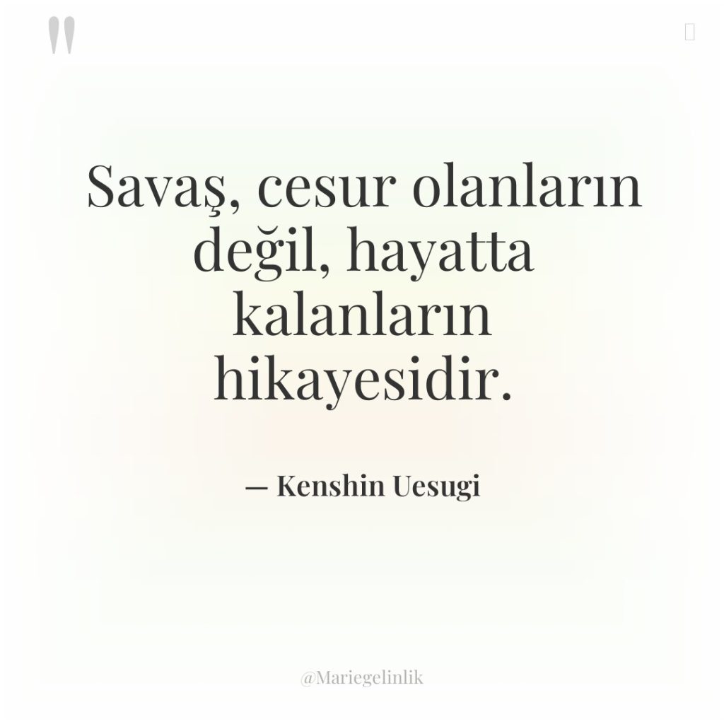 Savaş, cesur olanların değil, hayatta kalanların hikayesidir.