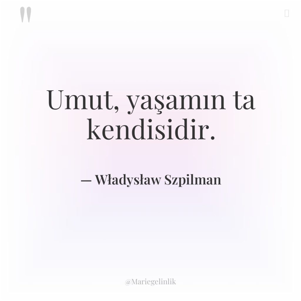 Umut, yaşamın ta kendisidir.