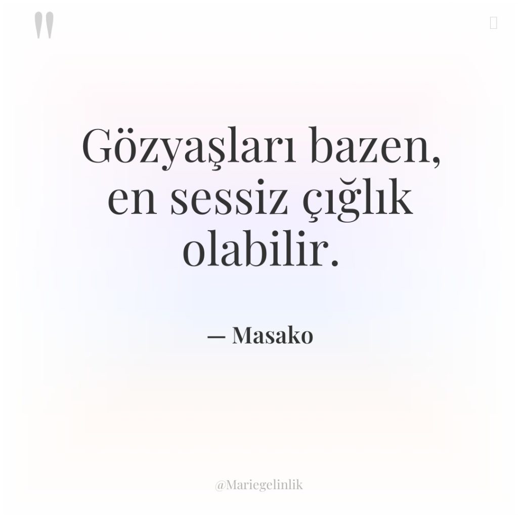 Gözyaşları bazen, en sessiz çığlık olabilir.