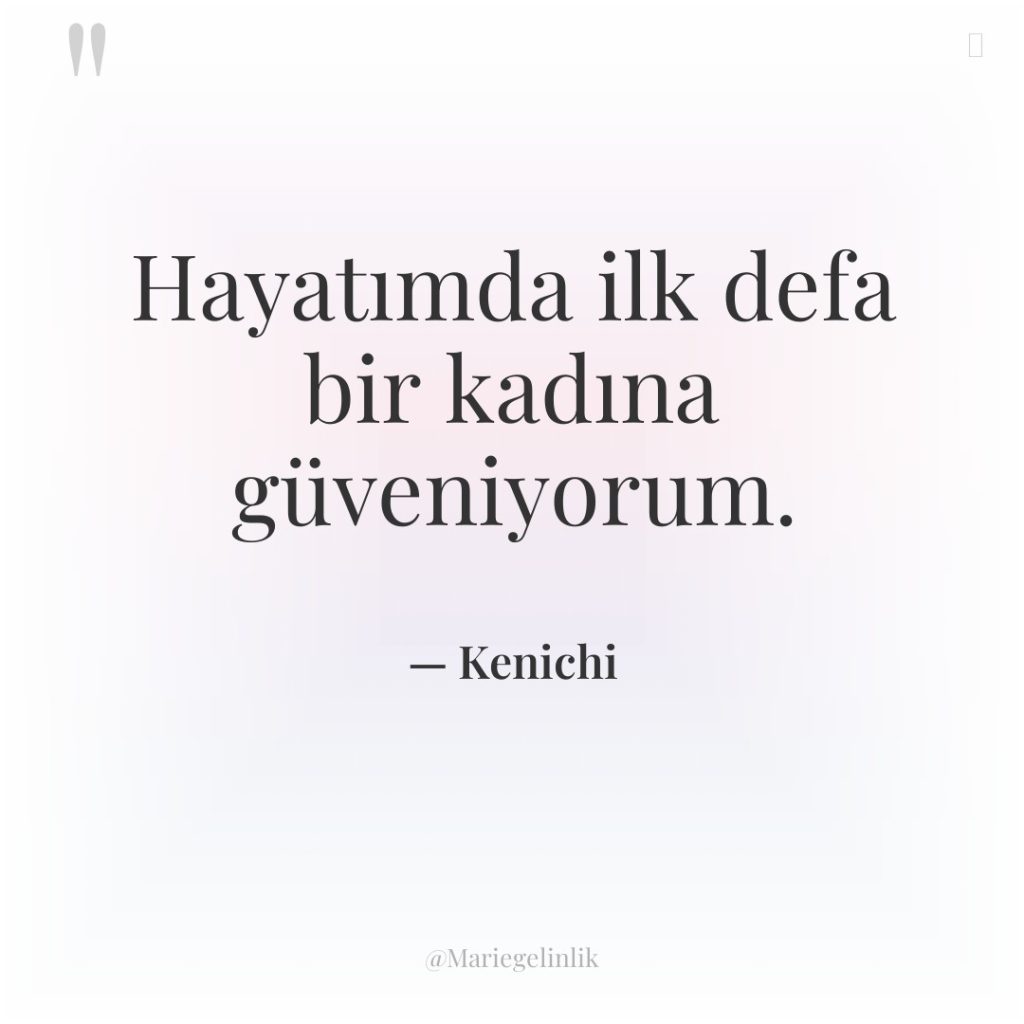 Hayatımda ilk defa bir kadına güveniyorum.