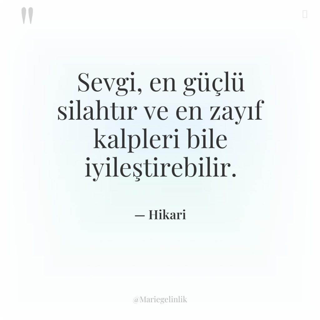 Sevgi, en güçlü silahtır ve en zayıf kalpleri bile iyileştirebilir.