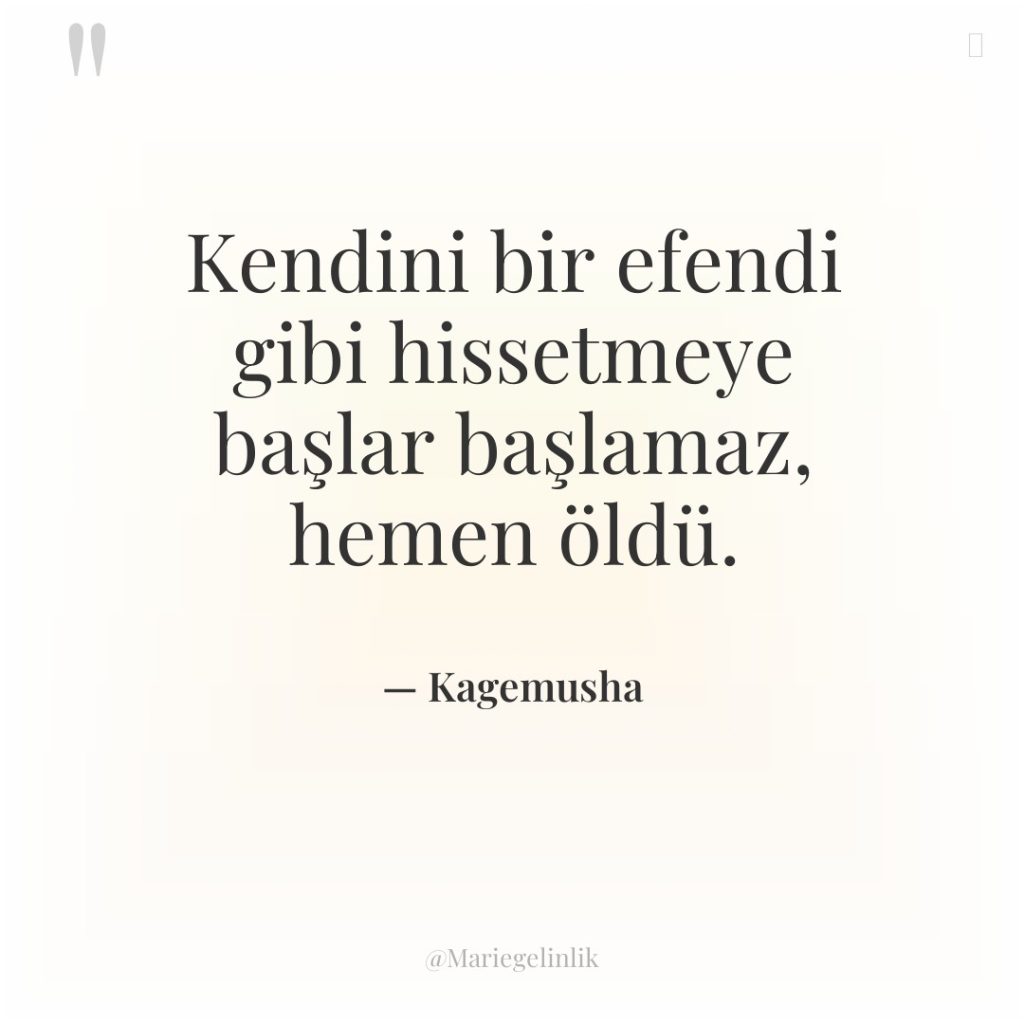 Kendini bir efendi gibi hissetmeye başlar başlamaz, hemen öldü.