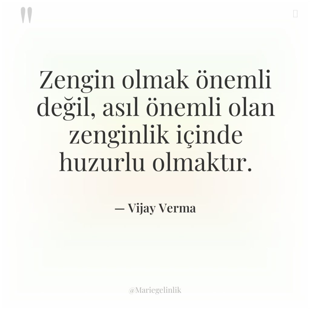 Zengin olmak önemli değil, asıl önemli olan zenginlik içinde huzurlu…