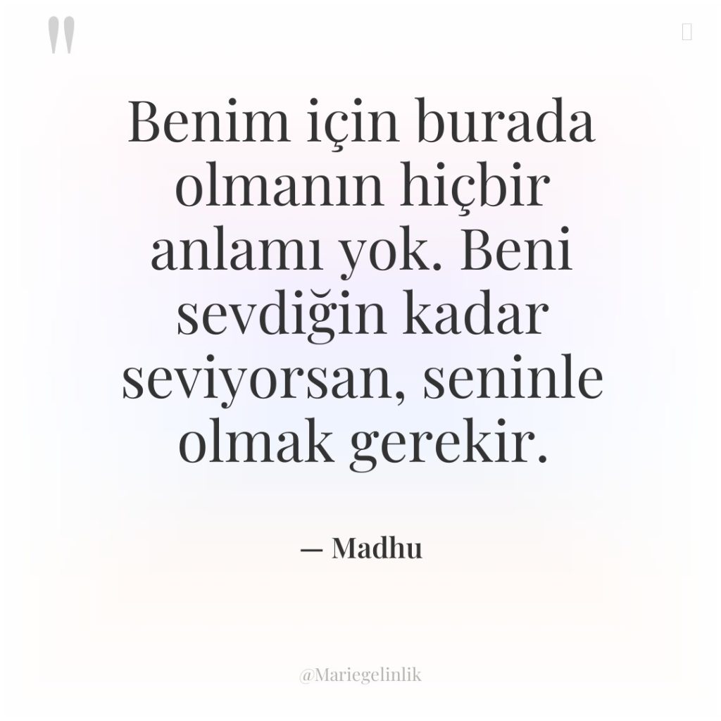 Benim için burada olmanın hiçbir anlamı yok. Beni sevdiğin kadar…