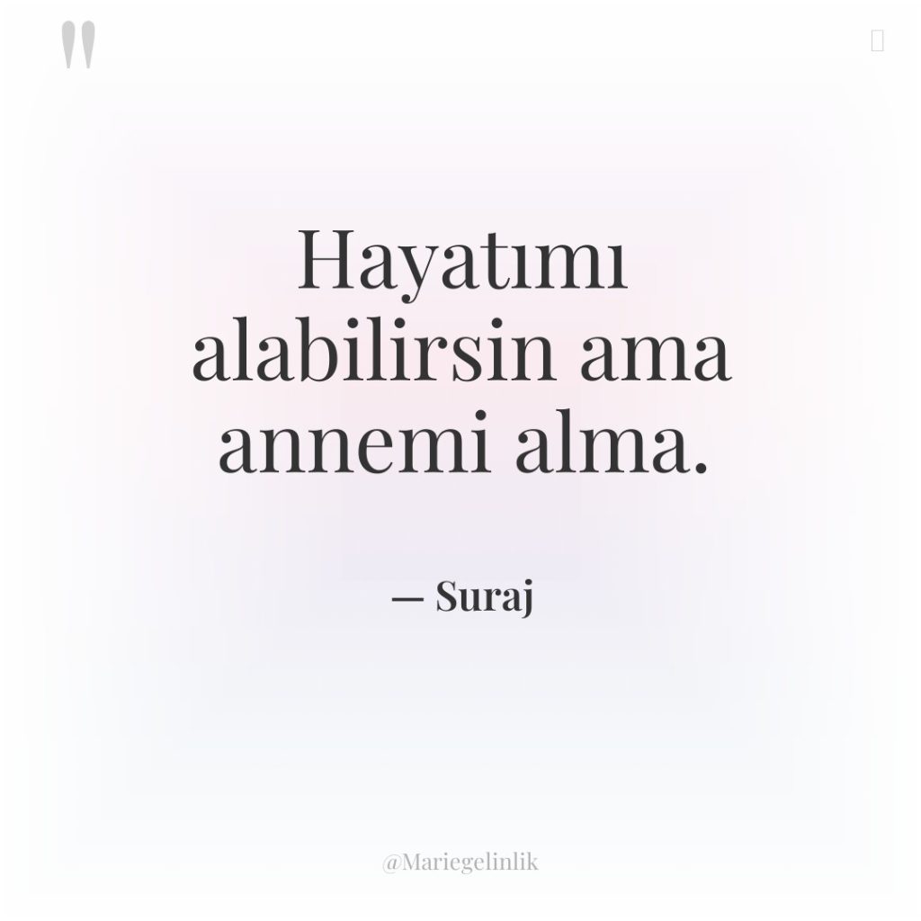 Hayatımı alabilirsin ama annemi alma.