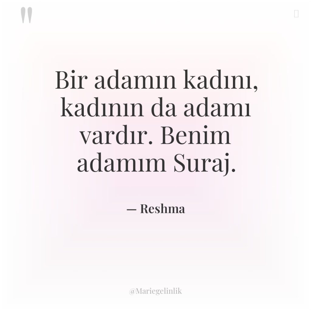 Bir adamın kadını, kadının da adamı vardır. Benim adamım Suraj.