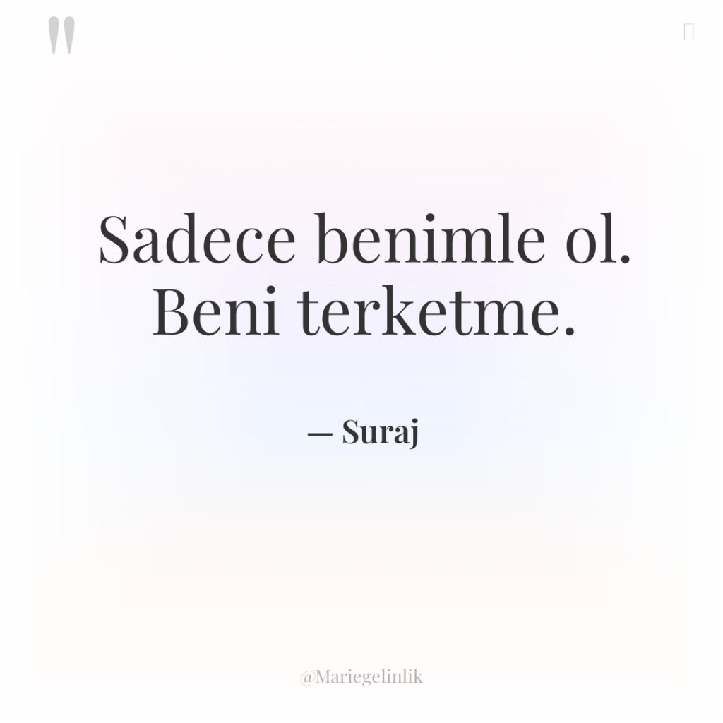 Sadece benimle ol. Beni terketme.
