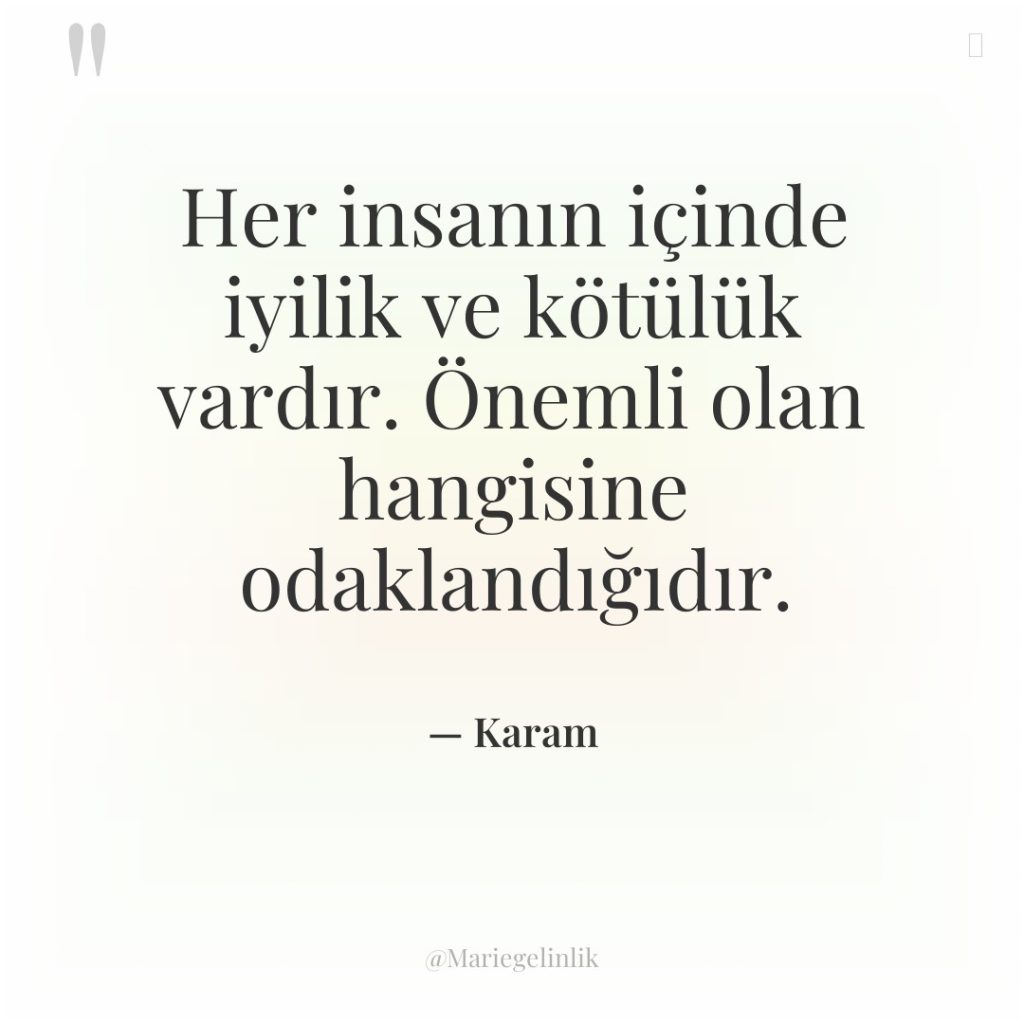 Her insanın içinde iyilik ve kötülük vardır. Önemli olan hangisine…