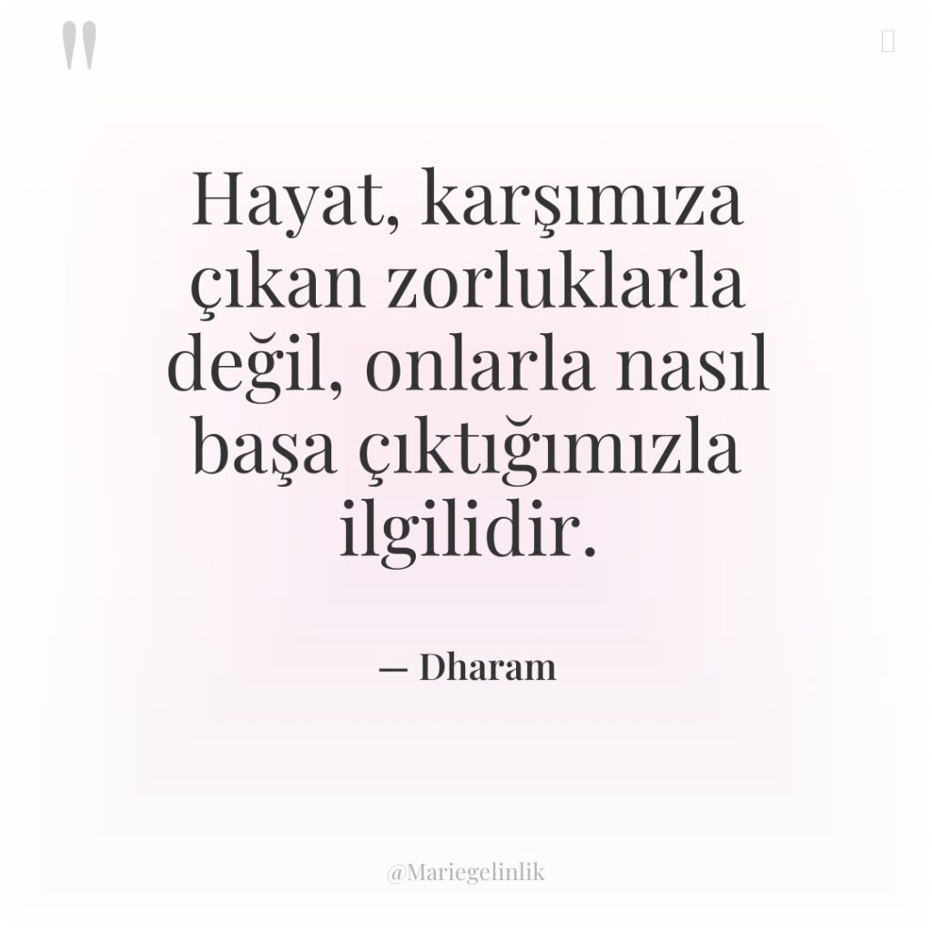 Hayat, karşımıza çıkan zorluklarla değil, onlarla nasıl başa çıktığımızla ilgilidir.