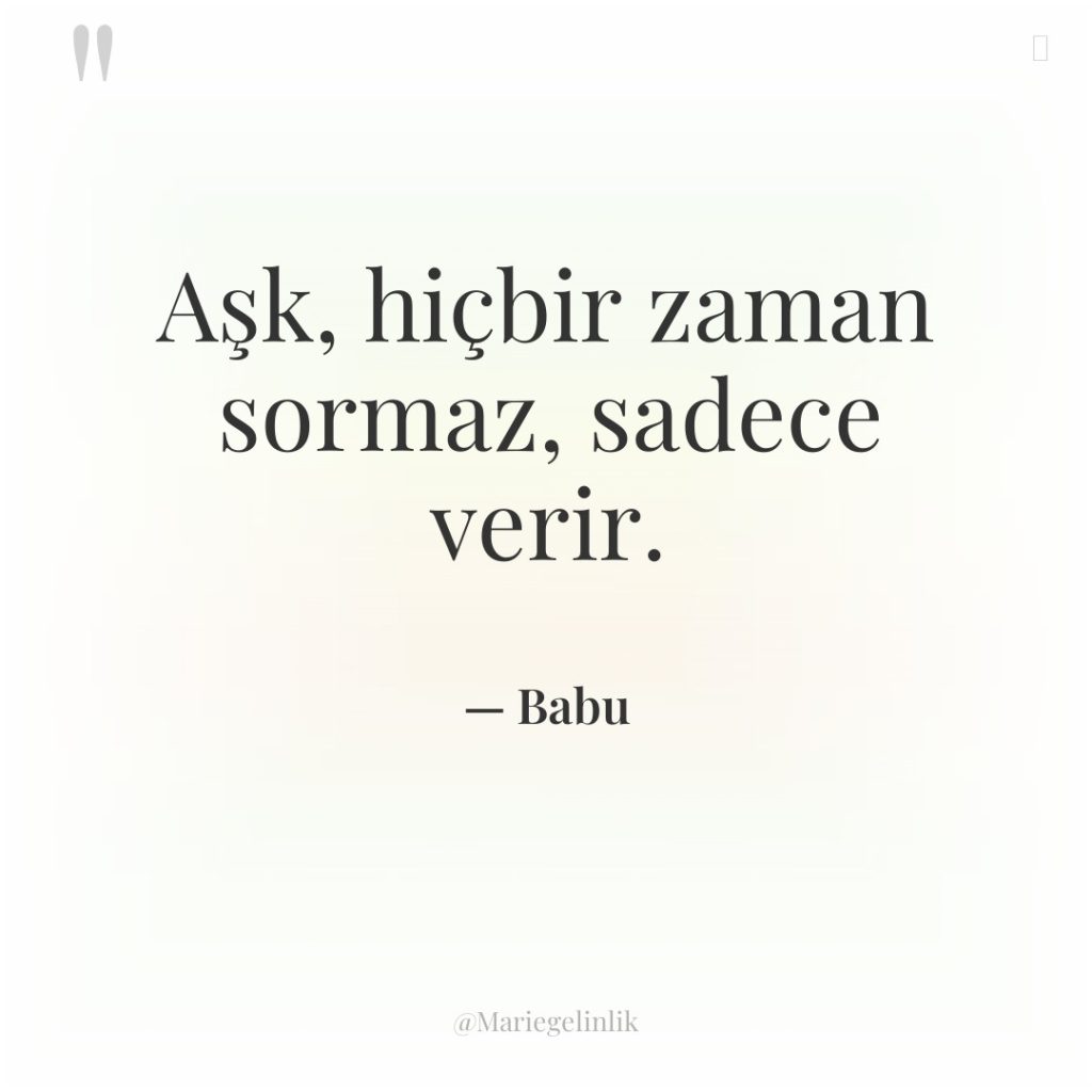 Aşk, hiçbir zaman sormaz, sadece verir.
