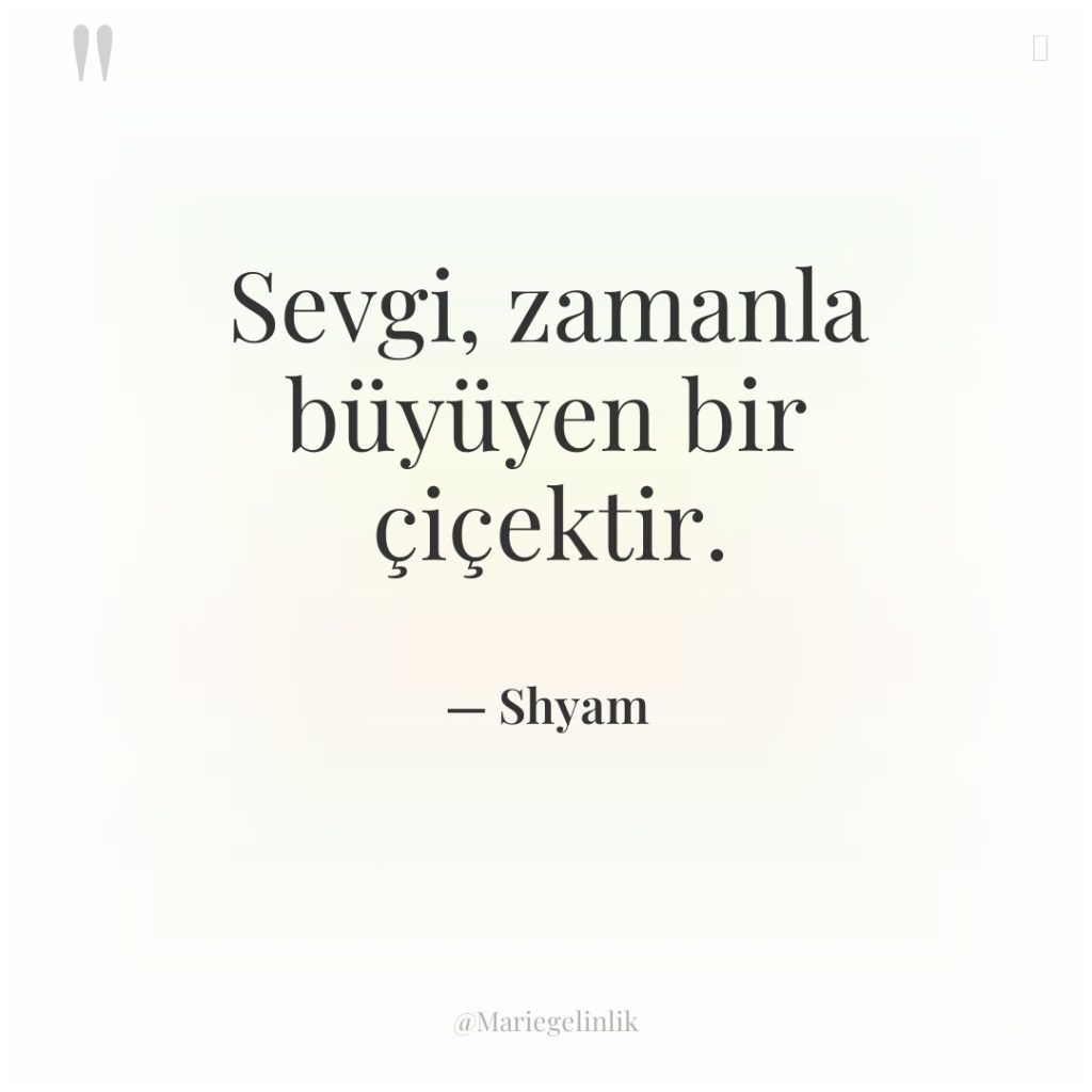 Sevgi, zamanla büyüyen bir çiçektir.