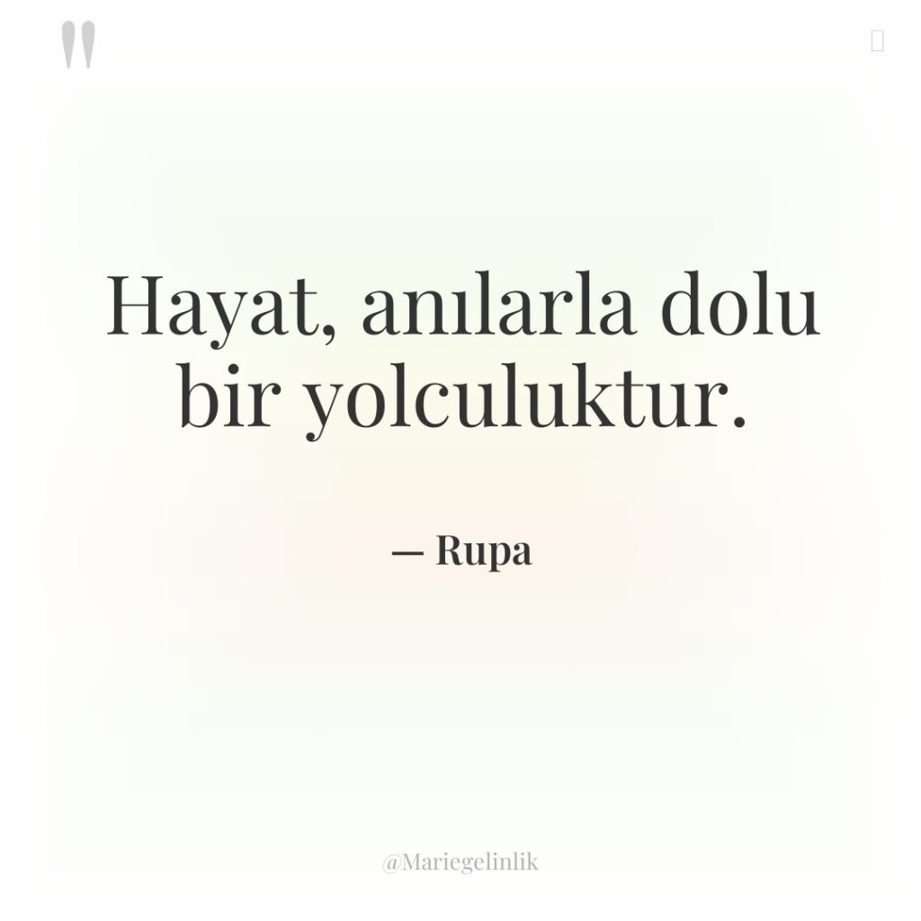 Hayat, anılarla dolu bir yolculuktur.