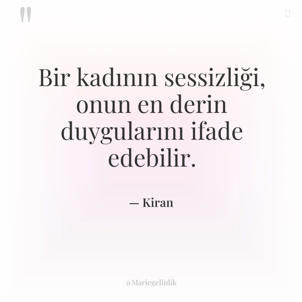 Bir kadının sessizliği, onun en derin duygularını ifade edebilir.