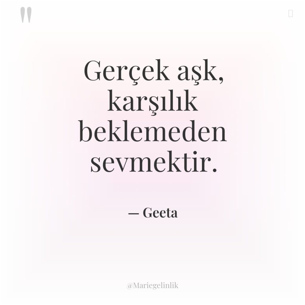 Gerçek aşk, karşılık beklemeden sevmektir.