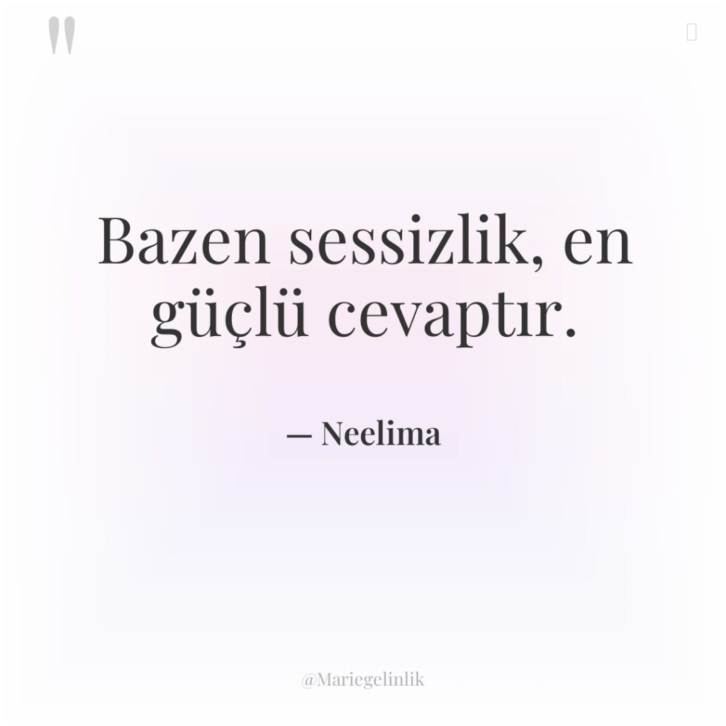 Bazen sessizlik, en güçlü cevaptır.