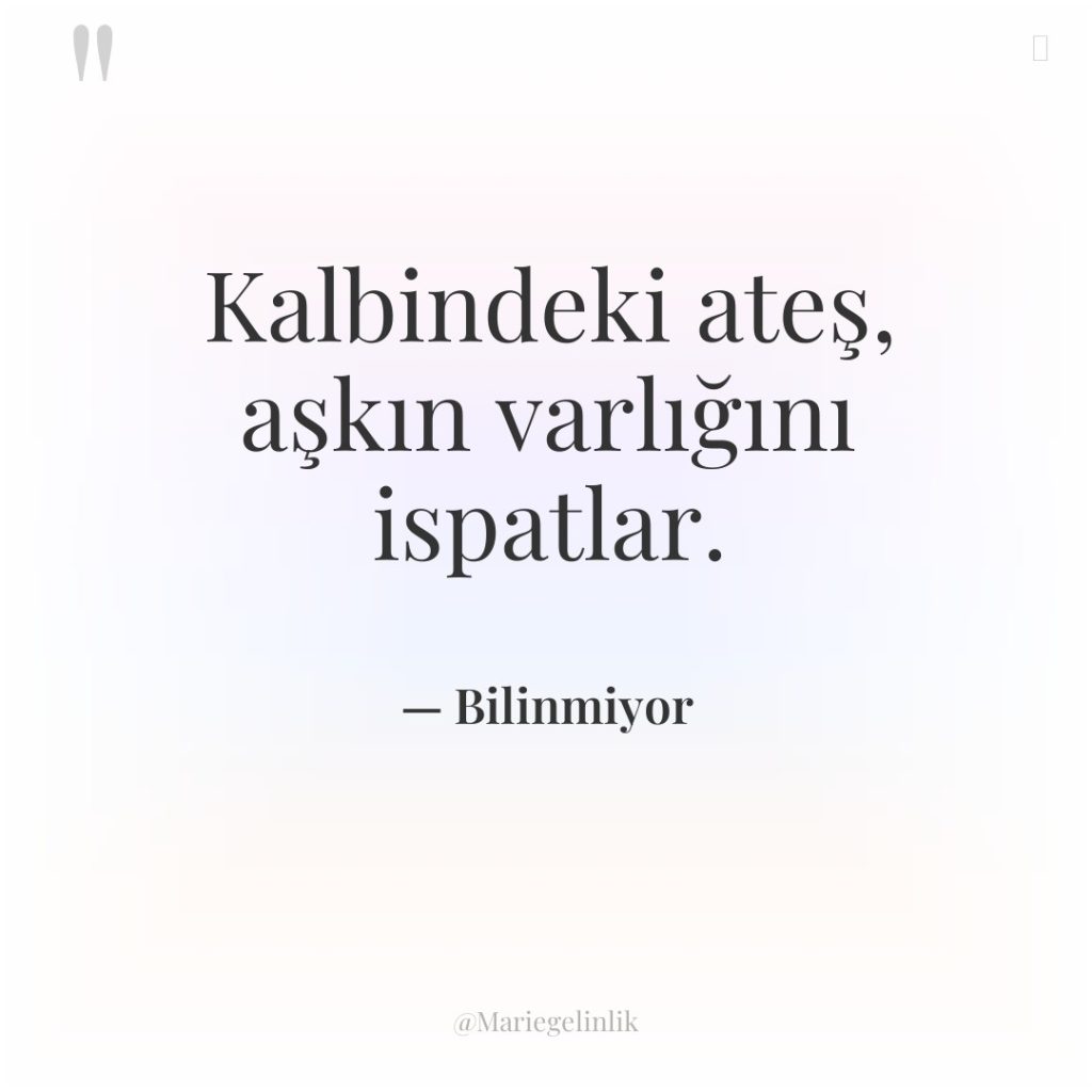 Kalbindeki ateş, aşkın varlığını ispatlar.