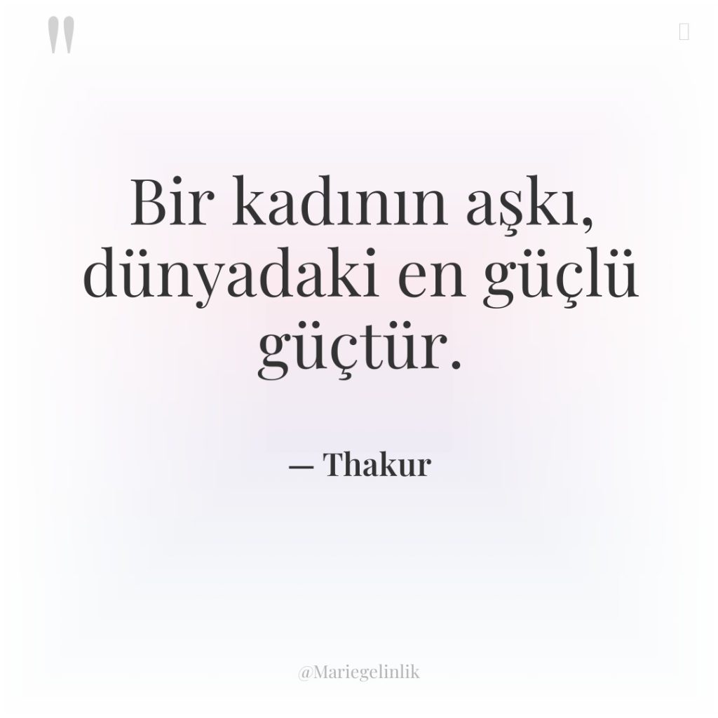 Bir kadının aşkı, dünyadaki en güçlü güçtür.