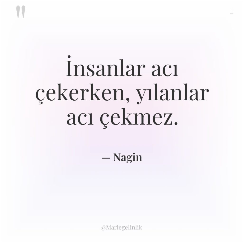 İnsanlar acı çekerken, yılanlar acı çekmez.