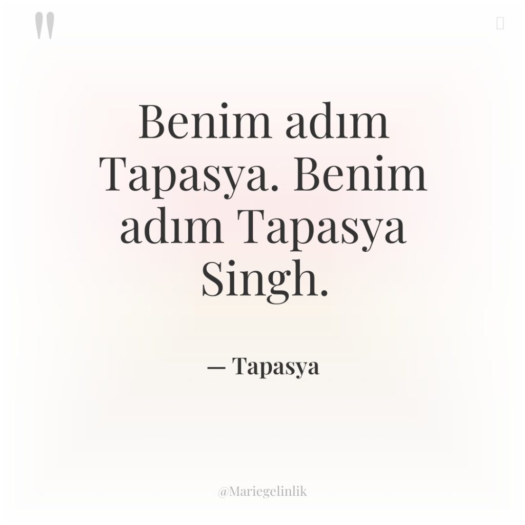 Benim adım Tapasya. Benim adım Tapasya Singh.