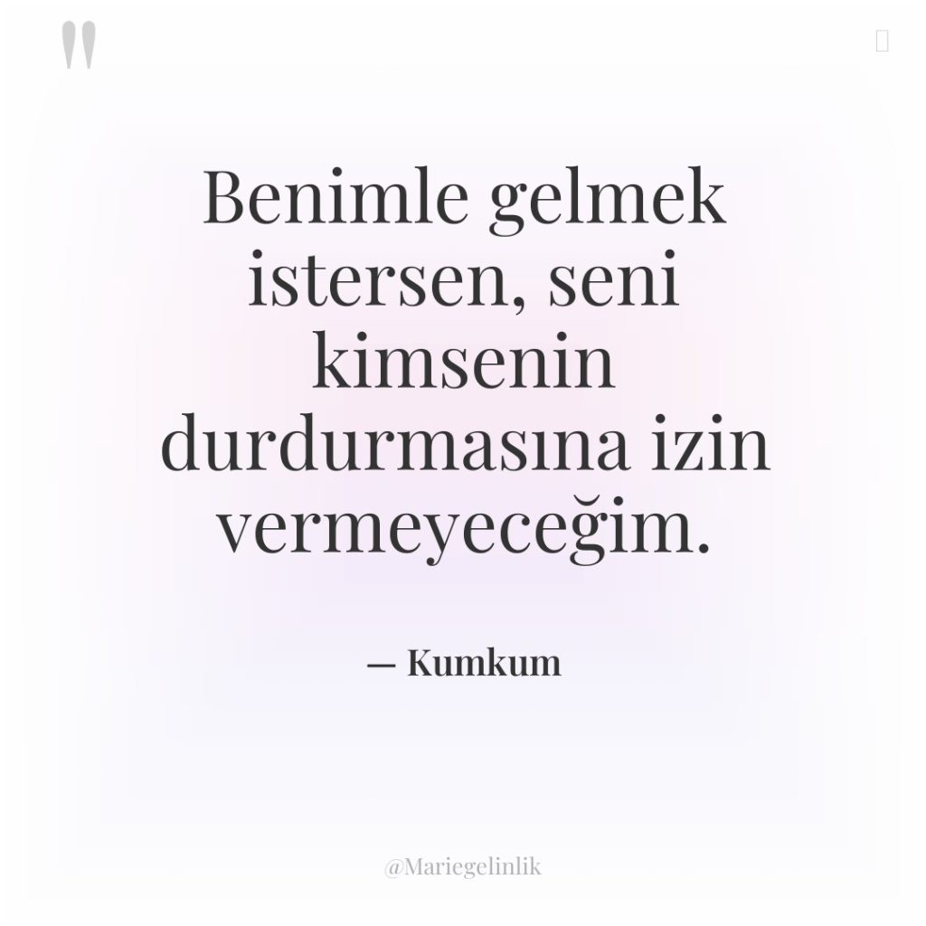 Benimle gelmek istersen, seni kimsenin durdurmasına izin vermeyeceğim.