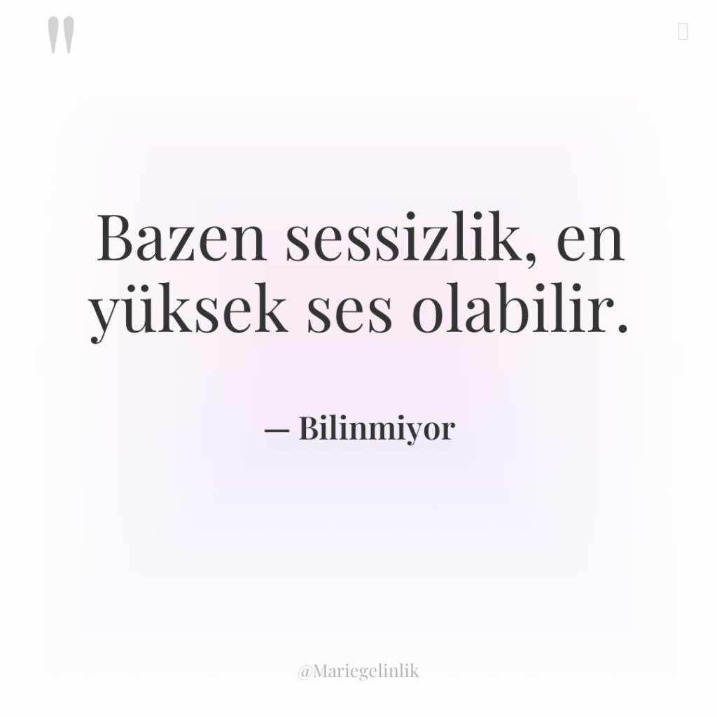 Bazen sessizlik, en yüksek ses olabilir.