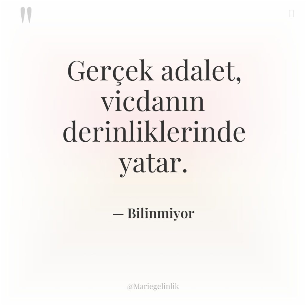 Gerçek adalet, vicdanın derinliklerinde yatar.