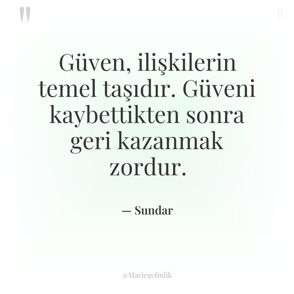 Güven, ilişkilerin temel taşıdır. Güveni kaybettikten sonra geri kazanmak zordur.